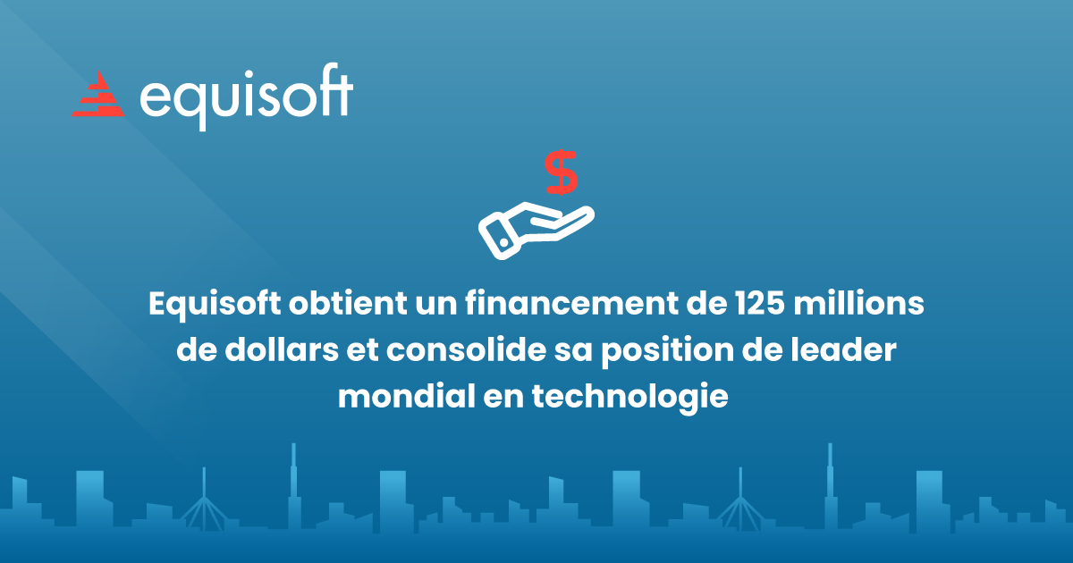 Equisoft obtient un financement de 125 millions de dollars