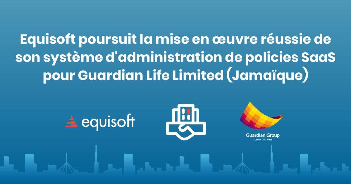 Equisoft déploie son système SaaS pour Guardian Life Limited